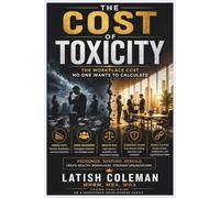 The Cost of Toxicity: The Workplace Cost No One Wants to Calculate
