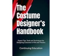 The Costume Designer’s Handbook: Expert Tips, Tools and Techniques for Designing Costumes in Film and Theatre