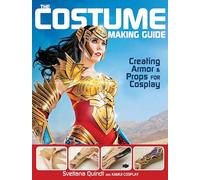 the costume making guide creating armor props for cosplay: Creating Armor and Props for Cosplay