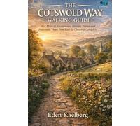 The Cotswold Way Walking Guide: 102 Miles of Escarpments, Historic Towns, and Panoramic Views from Bath to Chipping Campden