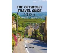 THE COTSWOLDS TRAVEL GUIDE 2025: Discover England’s Timeless Villages, Walks & Hidden Gems