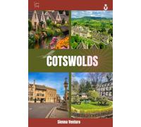 THE COTSWOLDS TRAVEL GUIDE 2026 & BEYOND: A Complete Companion to Exploring England’s Quintessential Countryside