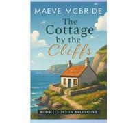 The Cottage by the Cliffs: A Clean, Small-Town Irish Romance