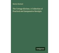 The Cottage Kitchen. A Collection of Practical and Inexpensive Receipts