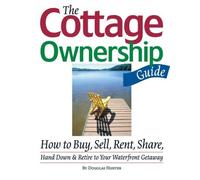 The Cottage Ownership Guide: How to Buy, Sell, Rent, Share, Hand Down and Retire to Your Waterfront Getaway Hardcover May 6, 2006