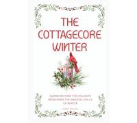The Cottagecore Winter: Embracing Nature's Tranquility During Winter