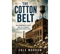 The Cotton Belt: 100 Abandoned Places and the Economic Decisions Behind Them