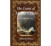 The Count of Monte Cristo (Annotated) - Part 1: The Fallen Hero: The Epic Historical Adventure Classic by Alexandre Dumas