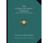 The Count Of Saint-Germain: Mystic And Philosopher by Isabel Cooper-Oakley (2010-09-10)