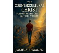 The Countercultural Christ-Following His Call, Not the World's