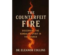 "The Counterfeit Fire: Discerning the Kundalini Spirit in the Church"