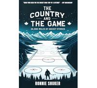 The Country and the Game: Thirteen Thousand Miles of Hockey Stories