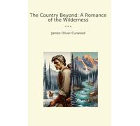 The Country Beyond: A Romance of the Wilderness