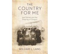 The Country for Me: Joel Palmer and the Shaping of Oregon