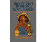 The Country Girl’s Handbook to Rural Health: Surviving Without Urgent Care
