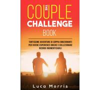 THE COUPLE CHALLENGE BOOK: Tantissime avventure di coppia emozionanti per vivere esperienze uniche e collezionare ricordi indimenticabili