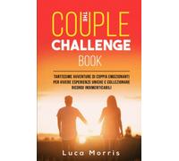 THE COUPLE CHALLENGE BOOK: Tantissime avventure di coppia emozionanti per vivere esperienze uniche e collezionare ricordi indimenticabili