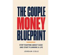 The Couple Money Blueprint: Stop Fighting About Cash and Start Planning a Life