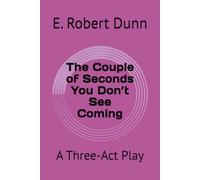 The Couple of Seconds You Don’t See Coming: A Three-Act Play