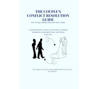 THE COUPLE’S CONFLICT RESOLUTION GUIDE: How to Stop Fighting About the Same Things.