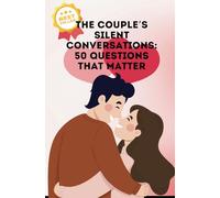The Couple’s Silent Conversations: 50 Questions That Matter: Questions for Couples Journal
