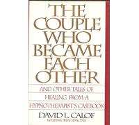 The Couple Who Became Each Other: And Other Tales of Healing from a Hypnotherapist's Casebook