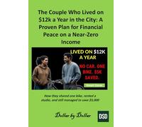 The Couple Who Lived on $12k a Year in the City: A Proven Plan for Financial Peace on a Near-Zero Income: How they shared one bike, rented a studio, and still managed to save $5,000