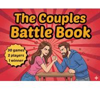 The Couples Battle Book: 30 Fun, Interactive, Easy Games for Date Nights, Valentine’s Day, and Couples Who Love to Laugh, Compete, and Win Together