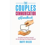 The Couples Communication Handbook: The Skills You Never Learned for the Marriage You Always Wanted