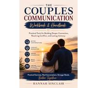 The Couples Communication Workbook & Handbook: Practical Tools for Building Deeper Connection, Resolving Conflict, and Lasting Intimacy