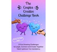 The Couples Creative Challenge Book: Fun Drawing Challenge Book for Couples: Fun Date Night Activity, Couples Gift, Anniversary Gift, and Relationship Game to Laugh, Compete, and Crown a Champion Together