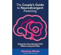 The Couple's Guide to Neurodivergent Parenting: Raising Your Neurodivergent Children Without Losing Each Other. Help for Couples with Autism, ADHD Kids: 2