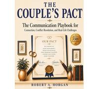 The Couple's Pact: The Communication Playbook for Connection, Conflict Resolution, and Real-Life Relationship Challenges