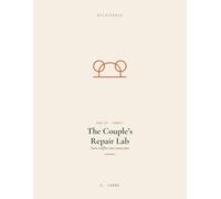 The Couple's Repair Lab: A 12-Week Workbook to Transform Conflict into Connection Using Attachment Science, Somatic Tools, and the R.U.P.T.U.R.E. Cycle