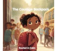 The Courage Backpack: A Gentle Back-to-School Guide for Kids with Big Feelings: Helping anxious kids feel seen, safe, and supported as they return to school.