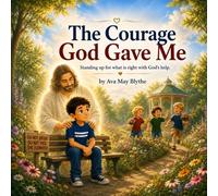 The Courage God Gave Me: A Young Boy's Journey to Standing Strong for What Is Right