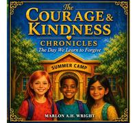 The Courage & Kindness Chronicles: The Day We Learn To Forgive