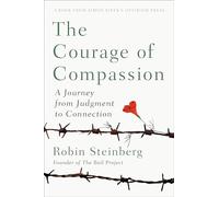 The Courage of Compassion: A Journey from Judgment to Connection