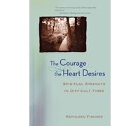 The Courage the Heart Desires: Spiritual Strength in Difficult Times