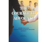 THE COURAGE TO ADVOCATE: FINDING YOUR VOICE: A PARENT’S GUIDE TO SPECIAL EDUCATION ADVOCACY | AUTISM, ADHD, DD