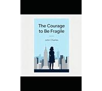 The Courage to Be Fragile