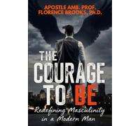 THE COURAGE TO BE: Redefining Masculinity In Modern Man