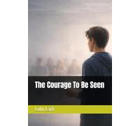 The Courage To Be Seen
