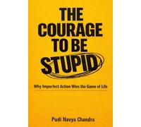 The Courage to Be Stupid: Why Imperfect Action Wins the Game of Life