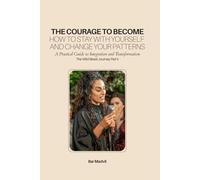 The Courage to Become: How to Stay With Yourself and Change Your Patterns