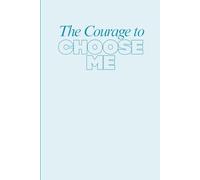 The Courage to Choose Me: A 90 Day Prompted Journal to Teach Women How to Choose Themselves and Set Healthy Boundaries and Set Achievable Goals.