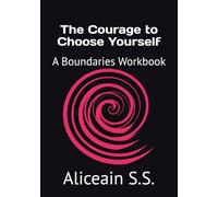 The Courage to Choose Yourself: A Boundaries Workbook