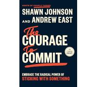 The Courage to Commit: Embrace the Radical Power of Sticking With Something