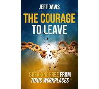 The Courage To Leave: Breaking Free from Toxic Workplaces