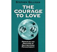 The Courage to Love: Principles and Practices of Self-Relations Psychotherapy